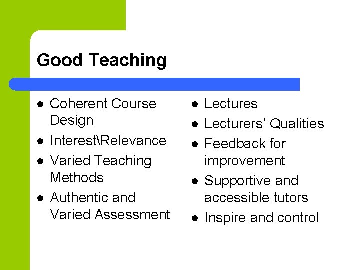 Good Teaching l l Coherent Course Design InterestRelevance Varied Teaching Methods Authentic and Varied