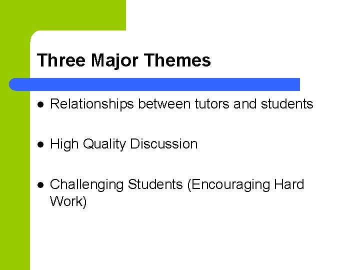 Three Major Themes l Relationships between tutors and students l High Quality Discussion l