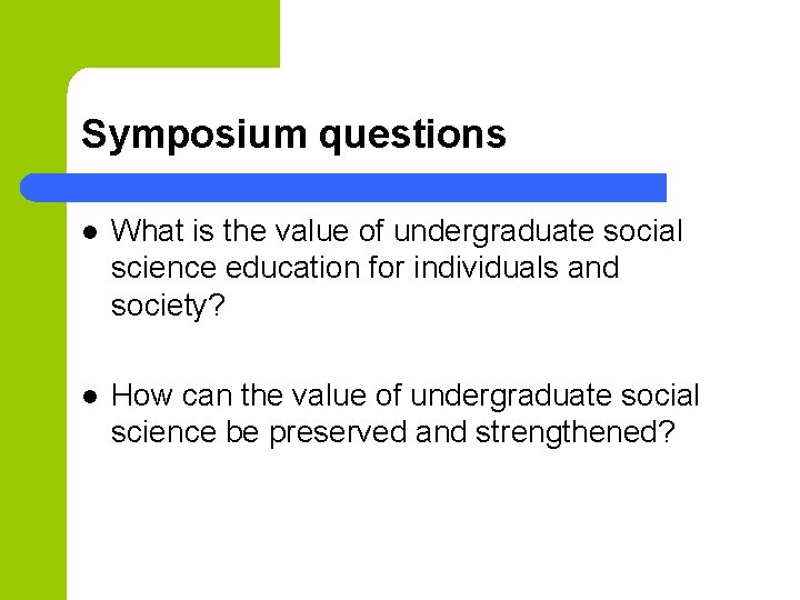 Symposium questions l What is the value of undergraduate social science education for individuals