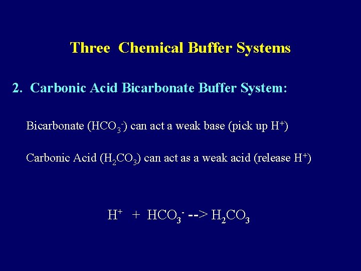 Three Chemical Buffer Systems 2. Carbonic Acid Bicarbonate Buffer System: Bicarbonate (HCO 3 -)