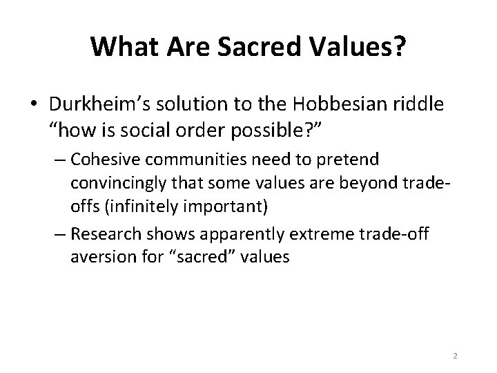 What Are Sacred Values? • Durkheim’s solution to the Hobbesian riddle “how is social