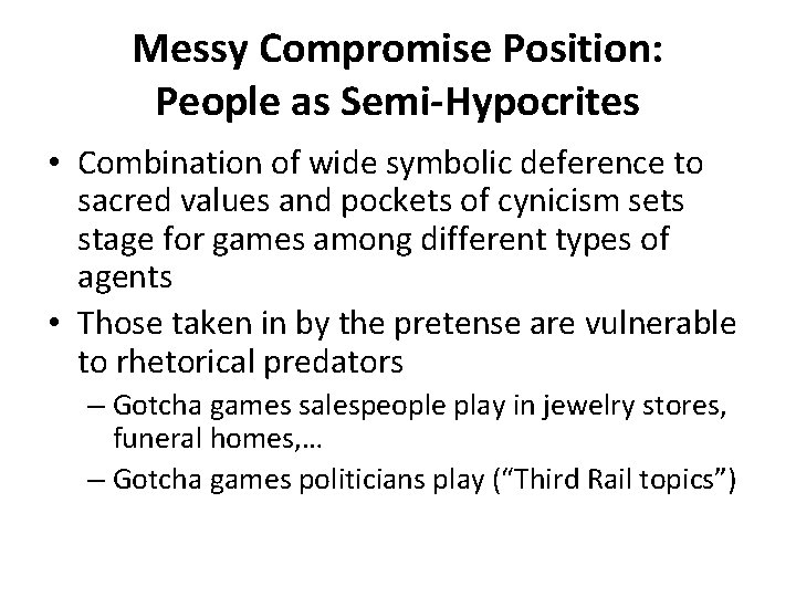 Messy Compromise Position: People as Semi-Hypocrites • Combination of wide symbolic deference to sacred