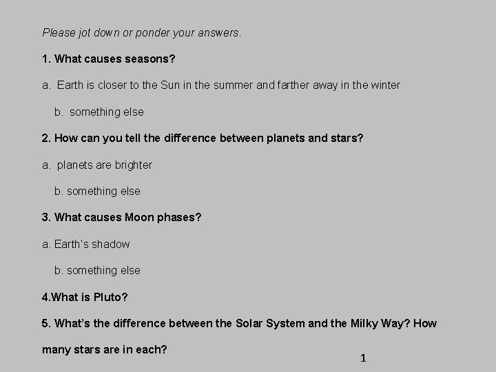 Please jot down or ponder your answers. 1. What causes seasons? a. Earth is Please jot down or ponder your answers. 1. What causes seasons? a. Earth is