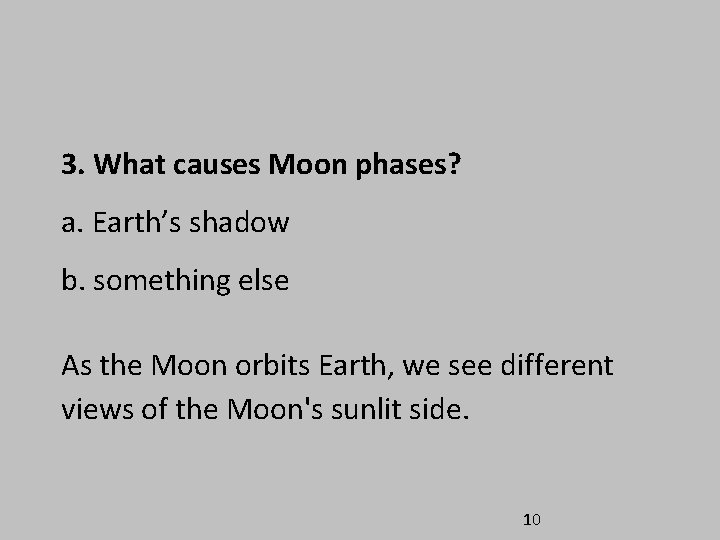3. What causes Moon phases? a. Earth’s shadow b. something else As the Moon 3. What causes Moon phases? a. Earth’s shadow b. something else As the Moon