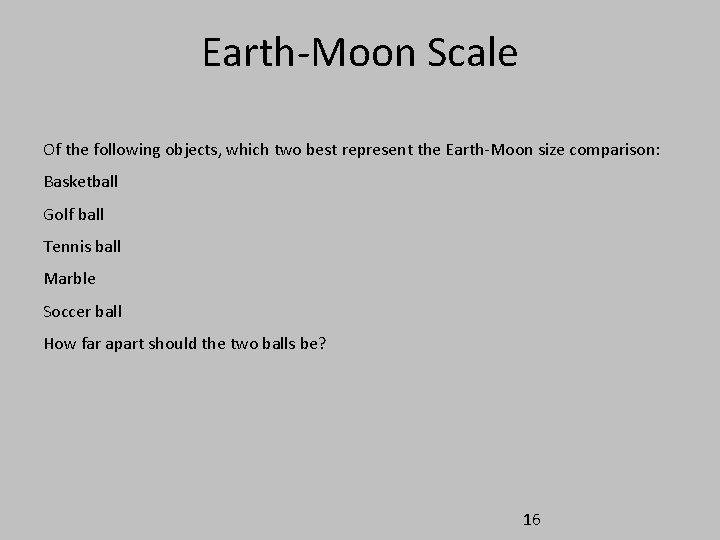 Earth-Moon Scale Of the following objects, which two best represent the Earth-Moon size comparison: Earth-Moon Scale Of the following objects, which two best represent the Earth-Moon size comparison: