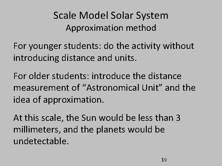 Scale Model Solar System Approximation method For younger students: do the activity without introducing Scale Model Solar System Approximation method For younger students: do the activity without introducing