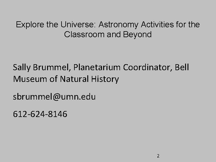 Explore the Universe: Astronomy Activities for the Classroom and Beyond Sally Brummel, Planetarium Coordinator, Explore the Universe: Astronomy Activities for the Classroom and Beyond Sally Brummel, Planetarium Coordinator,