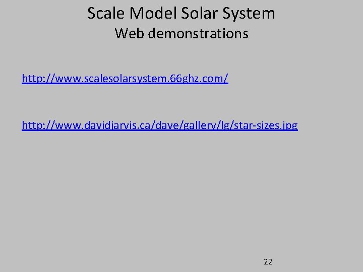 Scale Model Solar System Web demonstrations http: //www. scalesolarsystem. 66 ghz. com/ http: //www. Scale Model Solar System Web demonstrations http: //www. scalesolarsystem. 66 ghz. com/ http: //www.