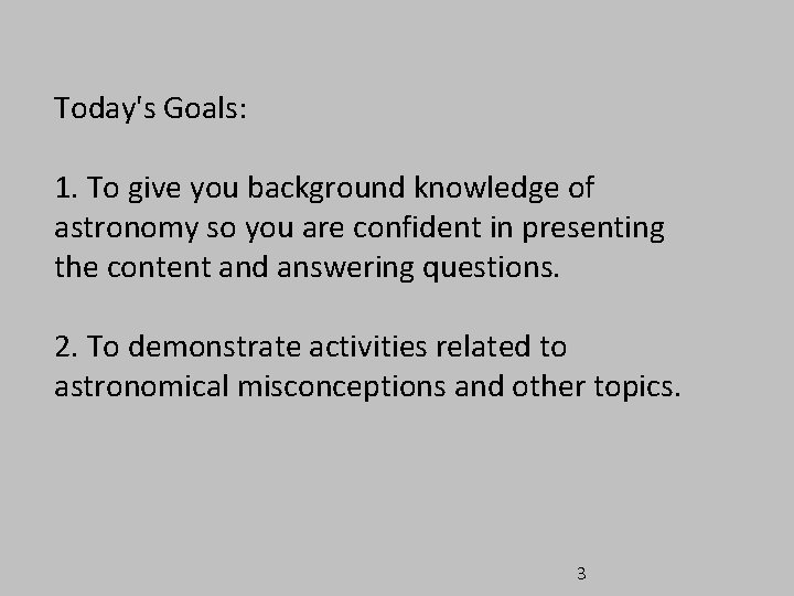 Today's Goals: 1. To give you background knowledge of astronomy so you are confident Today's Goals: 1. To give you background knowledge of astronomy so you are confident