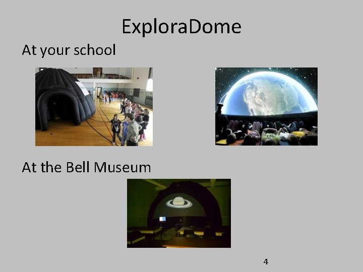 Explora. Dome At your school At the Bell Museum 4 Explora. Dome At your school At the Bell Museum 4