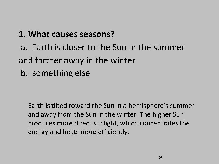 1. What causes seasons? a. Earth is closer to the Sun in the summer 1. What causes seasons? a. Earth is closer to the Sun in the summer