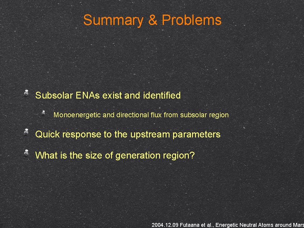 Summary & Problems Subsolar ENAs exist and identified Monoenergetic and directional flux from subsolar