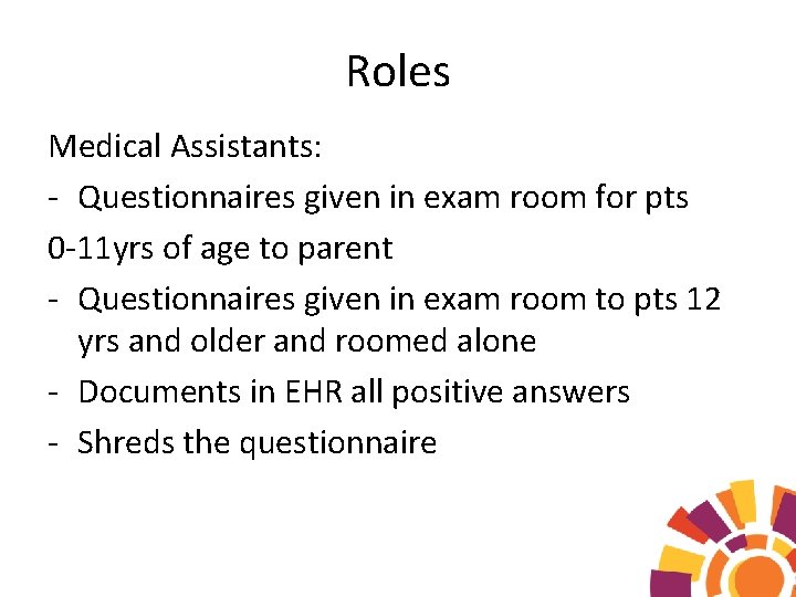Roles Medical Assistants: - Questionnaires given in exam room for pts 0 -11 yrs