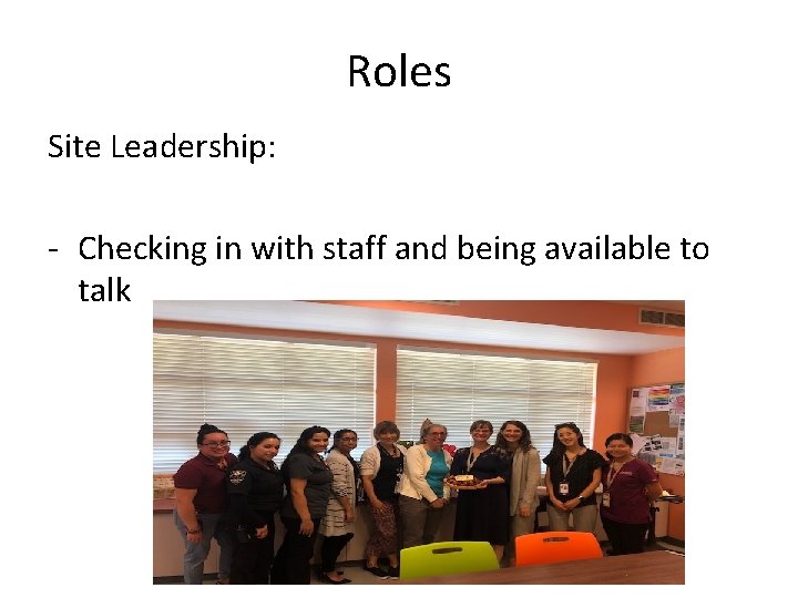 Roles Site Leadership: - Checking in with staff and being available to talk 