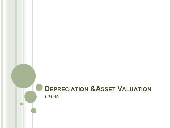 DEPRECIATION &ASSET VALUATION 1. 21. 10 