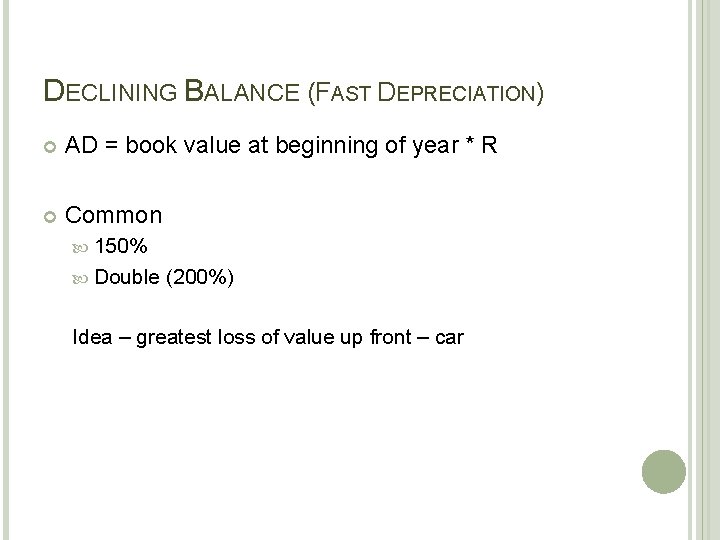 DECLINING BALANCE (FAST DEPRECIATION) AD = book value at beginning of year * R