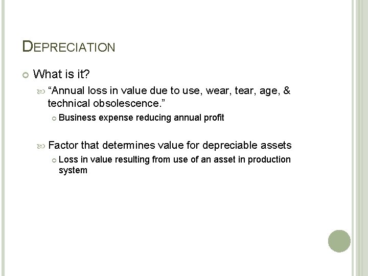 DEPRECIATION What is it? “Annual loss in value due to use, wear, tear, age,