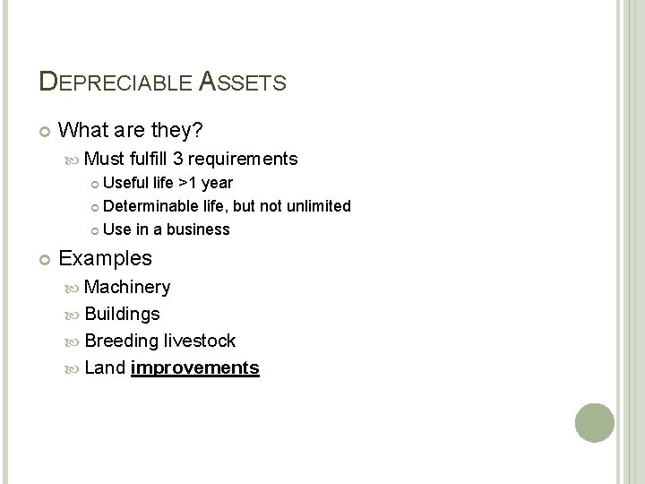 DEPRECIABLE ASSETS What are they? Must fulfill 3 requirements Useful life >1 year Determinable