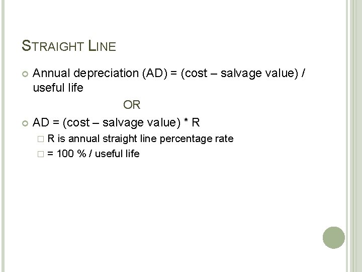 STRAIGHT LINE Annual depreciation (AD) = (cost – salvage value) / useful life OR