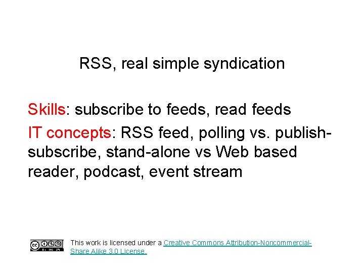 RSS, real simple syndication Skills: subscribe to feeds, read feeds IT concepts: RSS feed,