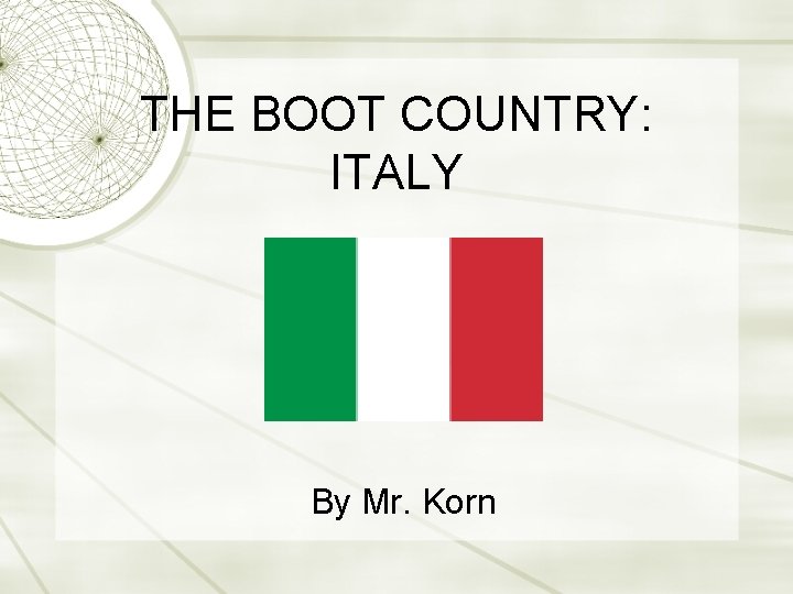 THE BOOT COUNTRY: ITALY By Mr. Korn 