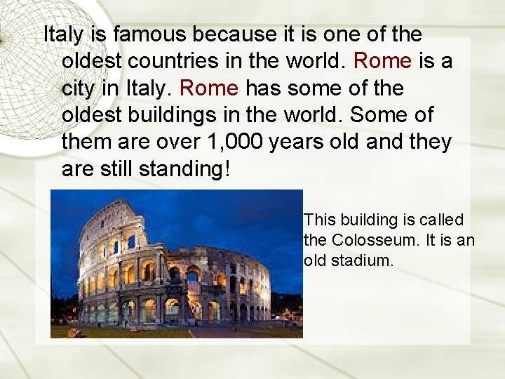 Italy is famous because it is one of the oldest countries in the world.