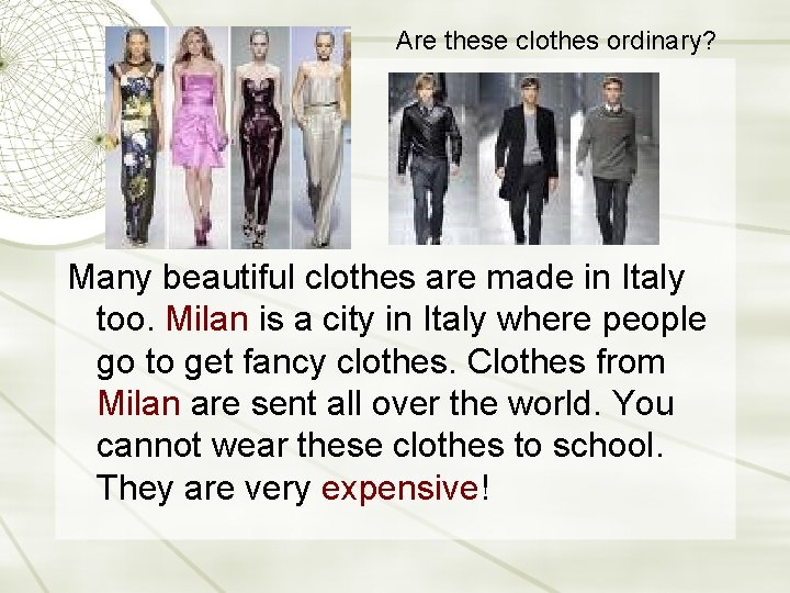 Are these clothes ordinary? Many beautiful clothes are made in Italy too. Milan is