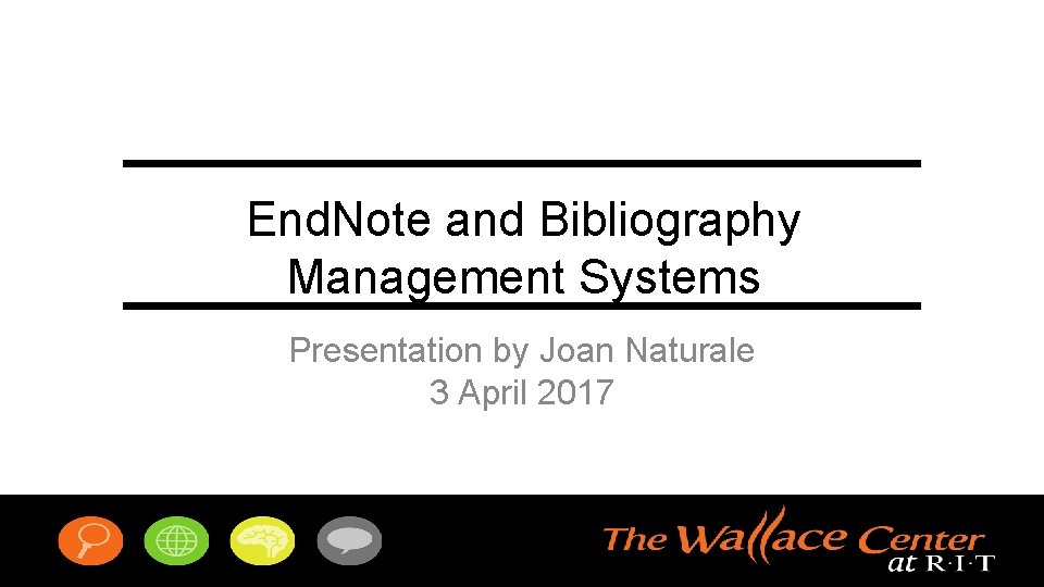 End. Note and Bibliography Management Systems Presentation by Joan Naturale 3 April 2017 