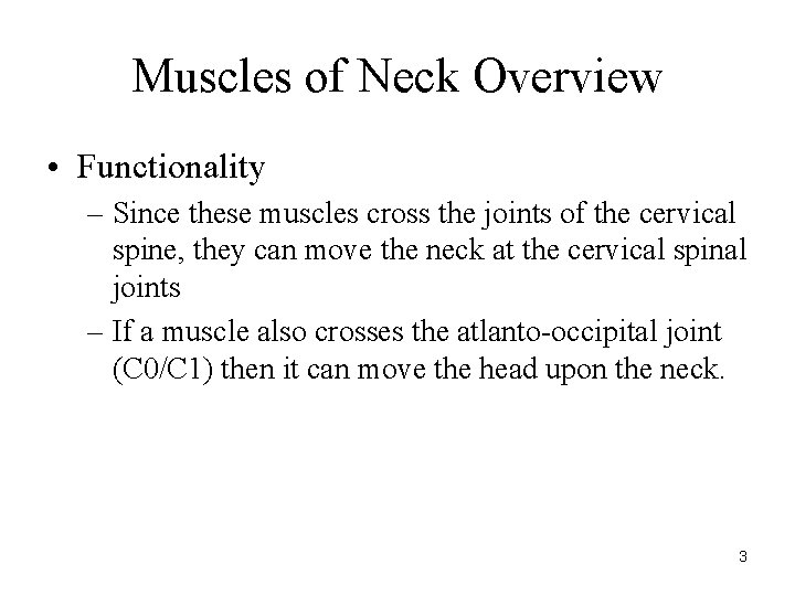 Muscles of Neck Overview • Functionality – Since these muscles cross the joints of