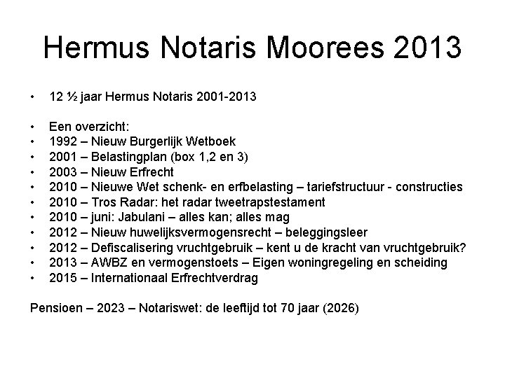 Hermus Notaris Moorees 2013 • 12 ½ jaar Hermus Notaris 2001 -2013 • •