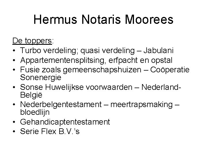 Hermus Notaris Moorees De toppers: • Turbo verdeling; quasi verdeling – Jabulani • Appartementensplitsing,