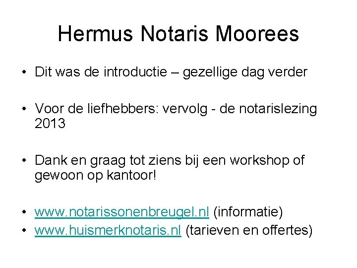 Hermus Notaris Moorees • Dit was de introductie – gezellige dag verder • Voor