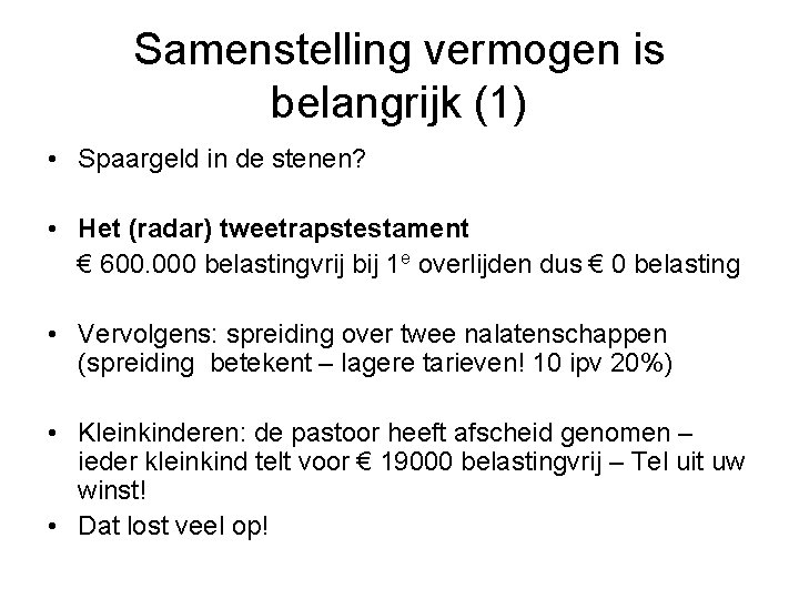 Samenstelling vermogen is belangrijk (1) • Spaargeld in de stenen? • Het (radar) tweetrapstestament