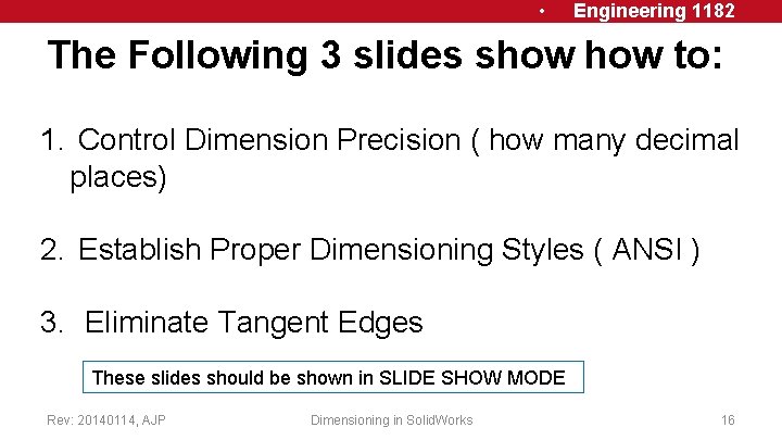  • Engineering 1182 The Following 3 slides show to: 1. Control Dimension Precision