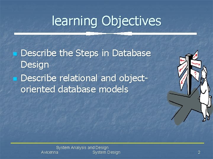 learning Objectives n n Describe the Steps in Database Design Describe relational and objectoriented