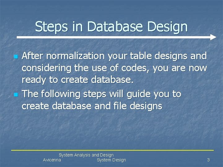Steps in Database Design n n After normalization your table designs and considering the