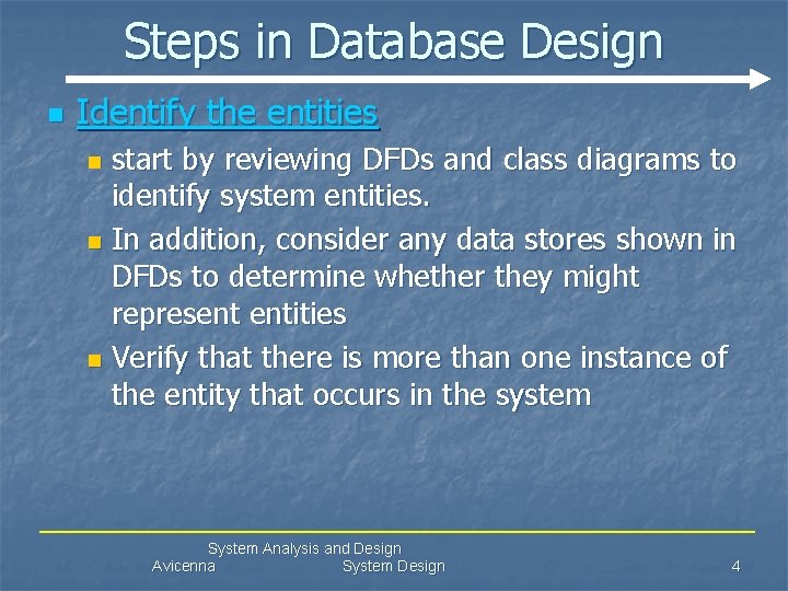 Steps in Database Design n Identify the entities start by reviewing DFDs and class