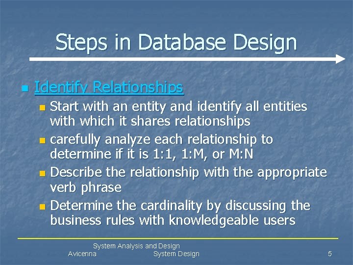 Steps in Database Design n Identify Relationships Start with an entity and identify all