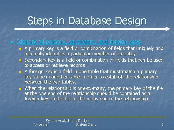 Steps in Database Design n Identify all primary, secondary, and foreign keys n n