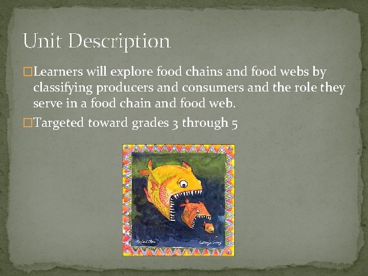 Unit Description �Learners will explore food chains and food webs by classifying producers and Unit Description �Learners will explore food chains and food webs by classifying producers and