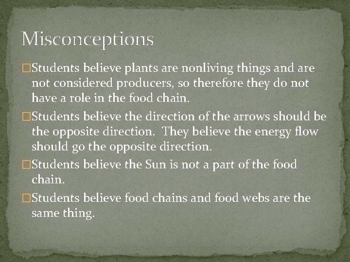 Misconceptions �Students believe plants are nonliving things and are not considered producers, so therefore Misconceptions �Students believe plants are nonliving things and are not considered producers, so therefore