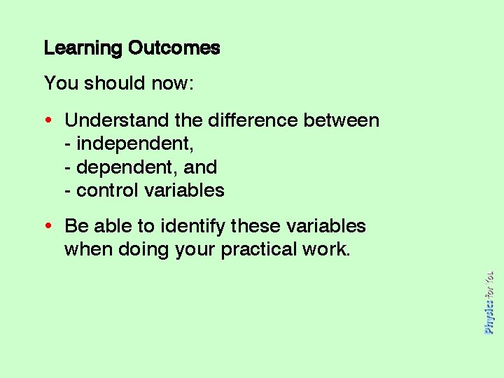 Learning Outcomes You should now: • Understand the difference between - independent, - dependent,