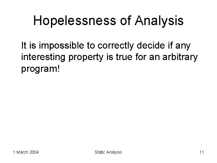 Hopelessness of Analysis It is impossible to correctly decide if any interesting property is