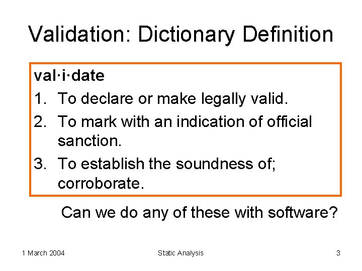 Validation: Dictionary Definition val·i·date 1. To declare or make legally valid. 2. To mark