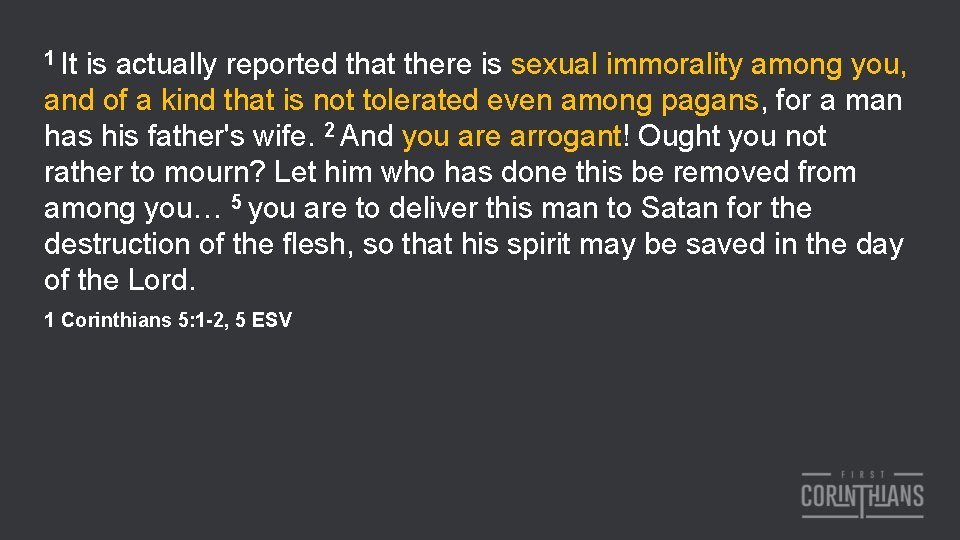 1 It is actually reported that there is sexual immorality among you, and of