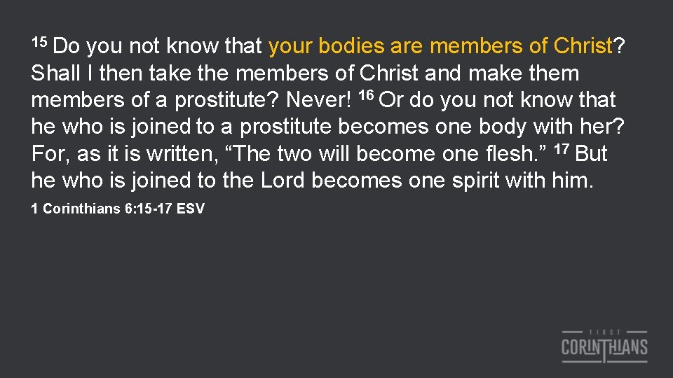 15 Do you not know that your bodies are members of Christ? Shall I