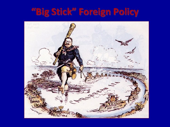 “Big Stick” Foreign Policy 