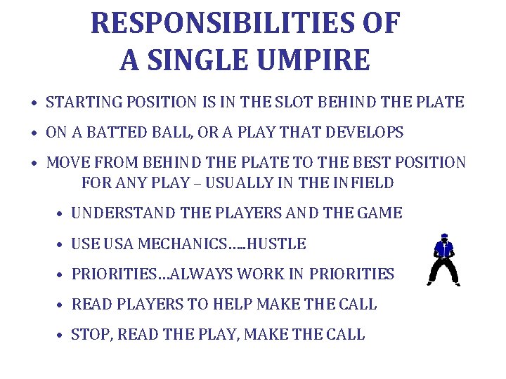 RESPONSIBILITIES OF A SINGLE UMPIRE • STARTING POSITION IS IN THE SLOT BEHIND THE