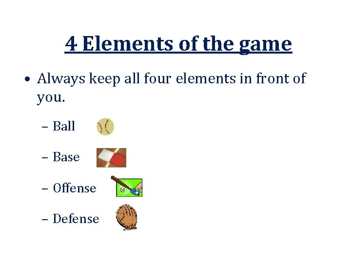 4 Elements of the game • Always keep all four elements in front of