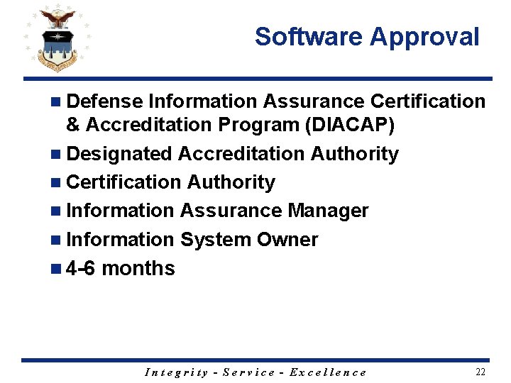 Software Approval n Defense Information Assurance Certification & Accreditation Program (DIACAP) n Designated Accreditation